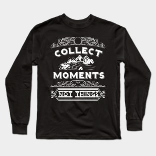 Collect Moments Not Things Motivational Word Art Long Sleeve T-Shirt